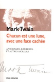 Mark Twain - Chacun est une lune, avec une face cachée - Aphorismes, railleries et autres aigreurs.