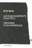 Erik Satie - Les raisonnements d'un têtu suivis de Mémoires d'un amnésique.