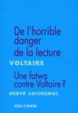  Voltaire et Hervé Loichemol - De l'horrible danger de la lecture, suivi de Liberté d'imprimer Livres Fanatismes ; Morbleu ! Une fatwa contre Voltaire ?.