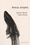 Jeanine Baude et Marc Pessin - Aveux simples - Précédé de Le Jardin de Mortemart.