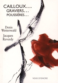Denis Wetterwald - Cailloux... graviers... poussières....