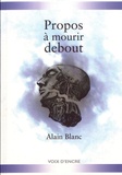 Alain Blanc - Propos à mourir debout.