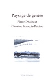 Pierre Dhainaut et Caroline François-Rubino - Paysage de genèse.