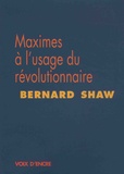 Bernard Shaw - Maximes à l'usage du révolutionnaire.