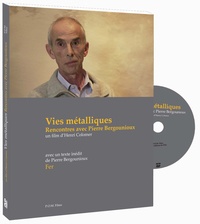 Pierre Bergounioux et Henry Colomer - Vies métalliques, rencontres avec Pierre Bergounioux. 1 DVD