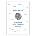 Chris Marker - L’Héritage de la chouette - Dialogues choisis.
