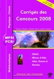 Sébastien Desreux et Stéphane Ravier - Mathématiques, Physique et Chimie MPSI/PCSI - Corrigés des concours 2008 ENAC, Mines d'Albi, Alès, Douai et Nantes.