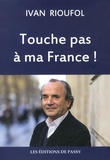 Ivan Rioufol - Touche pas à ma France !.