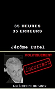 Jérôme Dutel - 35 heures 35 erreurs.