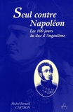 Michel-Bernard Cartron - Seul contre Napoléon - Les Cent Jours du duc d'Angoulême.
