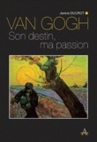 Janine Ducrot - Van Gogh - Son destin, ma passion.