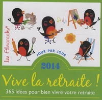 Lucie Sorel - Vive la retraite ! 2014 - 365 idées pour bien vivre votre retraite.