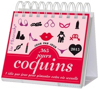 Camille Delaporte - 365 jours coquins 2015 - 1 idée par jour pour pimenter votre vie sexuelle.