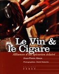 Jean-Pierre Alaux et David Nakache - Le Vin et le Cigare - Alliances d'un épicurien éclairé.