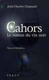 Jean-Charles Chapuzet - Cahors - Le roman du vin noir.