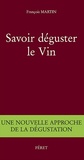 François Martin - Savoir déguster le vin - Une nouvelle approche de la dégustation.