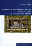 Jean-Jacques Thibon - L'oeuvre d'Abu 'Abd al-Rahman al-Sulami (325/937-412/1021) et la formation du soufisme.