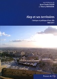 Jean-Claude David et Thierry Boissière - Alep et ses territoires - Fabrique et politique d'une ville (1868-2011).