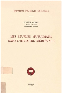 Claude Cahen - Les peuples musulmans dans l’histoire médiévale.