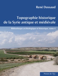 René Dussaud - Topographie historique de la Syrie antique et médiévale.