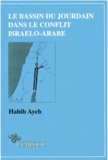 Habib Ayeb - Le Bassin du Jourdain dans le conflit israélo-arabe.