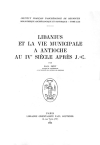 Paul Petit - Libanius et la vie municipale à Antioche au IVe siècle après J.-C..