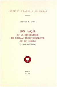 Makdisi George - Ibn Aqil et la résurgence de l’Islam traditionaliste au XIe siècle (Ve siècle de l’Hégire).