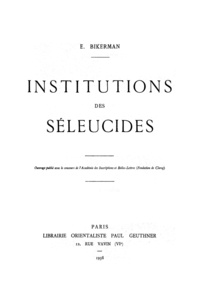 Elias Joseph Bickerman - Institutions des Séleucides.