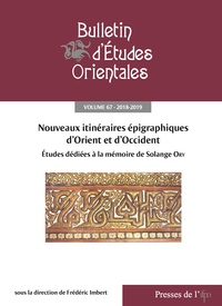 Frédéric Imbert - Bulletin d'Etudes Orientales Volume 67, 2018-2019 : Nouveaux itinéraires épigraphiques d’Orient et d’Occident - Etudes dédiées à la mémoire de Solange Ory.