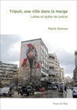 Marie Kortam - Tripoli, une ville dans la marge - Luttes et quête de justice.