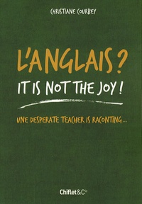 Christiane Courbey - L'anglais ? It is not the joy ! - Une desperate teacher is raconting.