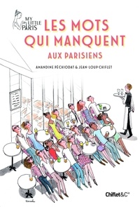 Amandine Péchiodat et Jean-Loup Chiflet - Les mots qui manquent aux Parisiens.