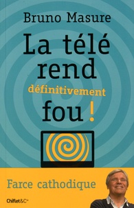 Bruno Masure - La télé rend définitivement fou ! - Farce cathodique.