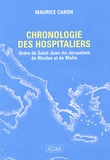 Maurice Caron - La chronologie de l'histoire des Hospitaliers - Ordre de Saint-Jean-de-Jérusalem, de Rhodes et de Malte.