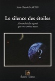 Jean-Claude Martin - Le silence des étoiles - J'entendrai des regards que vous croirez muets.