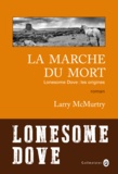 Larry McMurtry - Lonesome Dove  : La marche du mort - Lonesome Dove : les origines.