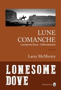 Larry McMurtry - Lonesome Dove  : Lune comanche - Lonesome Dove : l'affrontement.