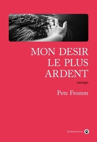 Pete Fromm - Mon désir le plus ardent.