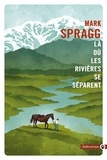 Mark Spragg - Là où les rivières se séparent.