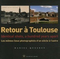 Daniel Quesney - Retour à Toulouse - Les mêmes lieux photographiés d'un siècle à l'autre, édition bilingue français-anglais.
