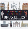 Régis Duqué et Laurence Bragard - Ces monuments qui racontent Bruxelles - du Moyen Age au XXIe siècle.