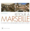 Daniel Quesney - Retour à Marseille - Les mêmes lieux photographiés d'un siècle à l'autre.