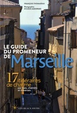 François Thomazeau - Le guide du promeneur de Marseille - 17 itinéraires de charme par rues, chemins et traverses.