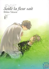 Rihito Takarai - Seule la fleur sait Tome 1 : .