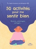 Sophie Couchoud - 50 activités pour me sentir bien - Dessins, coloriages, collages….