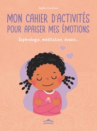 Sophie Couchoud - Mon cahier d’activités pour apaiser mes émotions - Sophrologie, méditation, dessin....