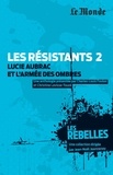 Charles-Louis Foulon et Christine Levisse-Touzé - Les résistants - Volume 2, Lucie Aubrac et l'armée des ombres.