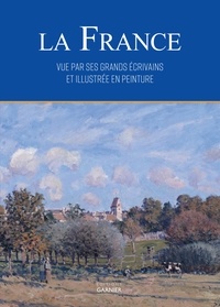 Alain Malle et Oriane Beaufils - La France vue par ses écrivains et illustrée en peinture.