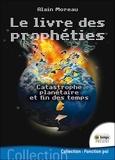 Alain Moreau - Le livre des prophéties - Catastrophe planétaire et fin des temps.