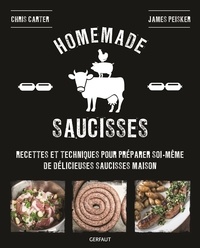 Chris Carter et James Peisker - Homemade saucisses - Recettes et techniques pour préparer soi-même de délicieuses saucisses maison.